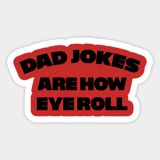 Dad Jokes are how Eye Roll !! Sticker